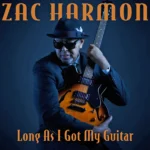 Zac Harmon - Long As I Got My Guitar