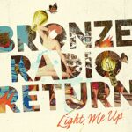 Bronze Radio Return - Light Me Up