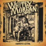 Whitey Morgan - Granpa's Guitar